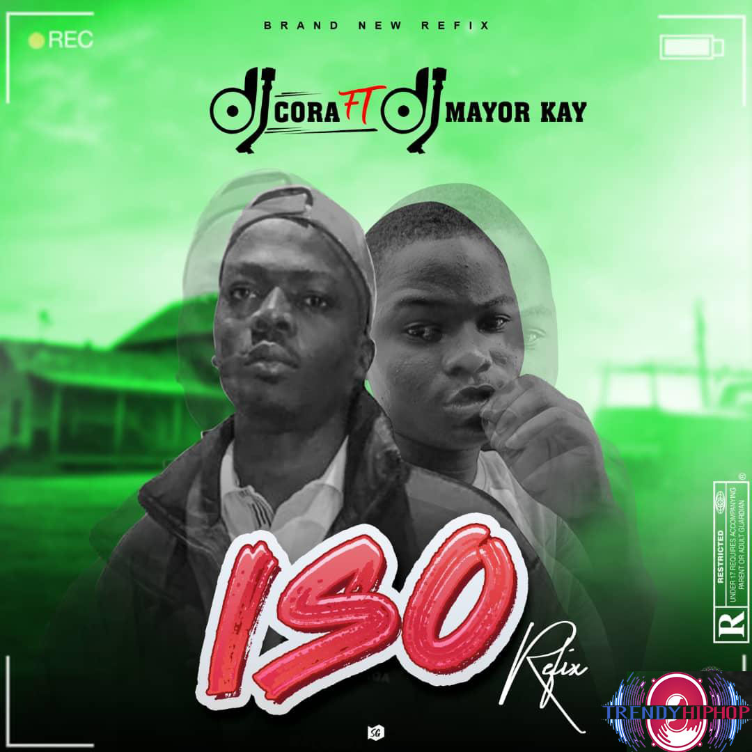 DJ Cora ft. DJ Mayor Kay — Iso Refix