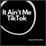 Eduardo XD – It Ain’t Me TikTok (Remix) Ft. DJ Abux Eduardo XD Ft. DJ Abux – It Aint Me TikTok Remix