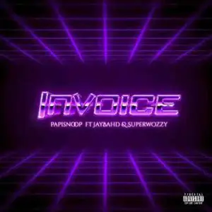Papisnoop – Invoice Ft. Superwozzy Jay Bahd