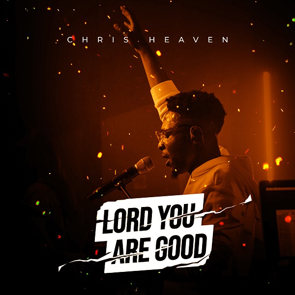 Chris Heaven – Lord You Are Good 1