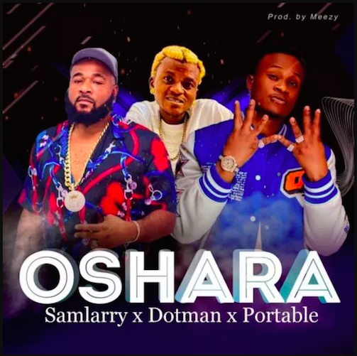 Sam Larry – Oshara Ft. Dotman Portable 1