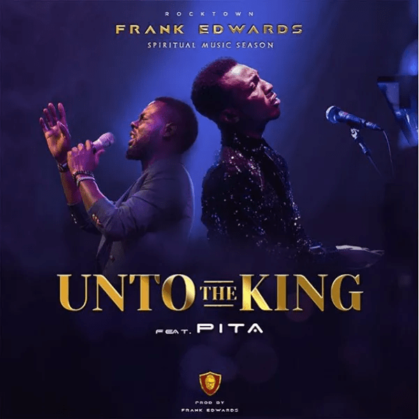 download music mp3 frank edwards unto the king ft pita