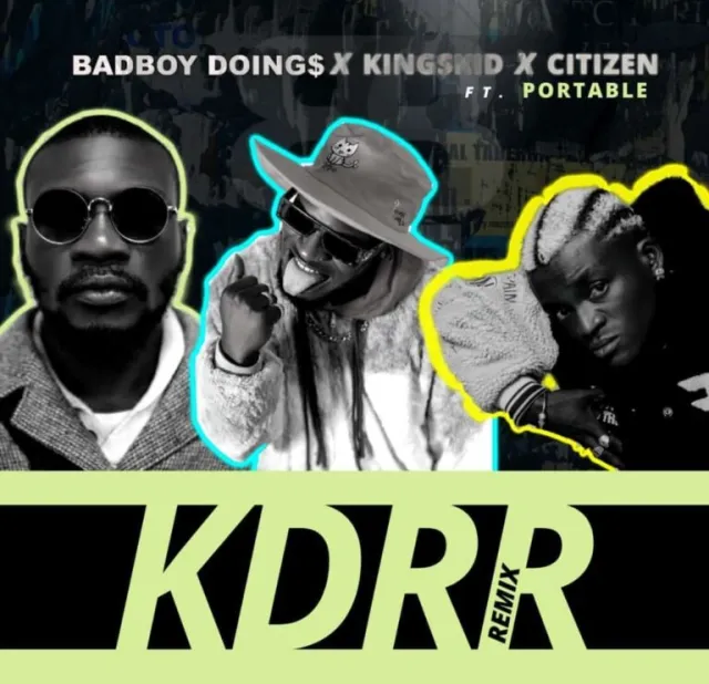 BadBoy Doings – KDRR remix Ft Kingskid Citizen Portable