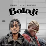 Bolisco – Bolaji ft. Portable trendyhiphop.com