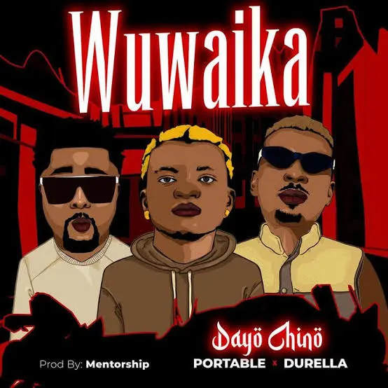 Dayo Chino Ft Portable Durella Wuwa Ika