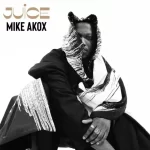 Mike Akox – Juice Juice by Mike Akox Xclusiveloaded.com