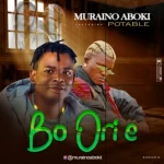 Muraino Aboki – Bo Ori E Ft. Portable