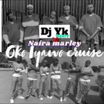 Oko Iyawo Cruise by Dj Yk Ft. Naira Marley xclusiveloaded.com