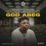 Raga Nas Ft. Dallbz – God Abeg trendyhiphop.com