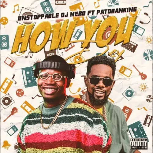 Unstoppable DJ Nero Ft Patoranking – How You Dey