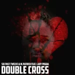 Six Past Twelve & M.Patrick ft Lady pogba – Double Cross Six Past Twelve M.Patrick ft Lady pogba Double Cross 1024x1024 Hip Hop More