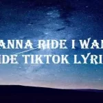 I Wanna Ride I Wanna Ride Tiktok Lyrics