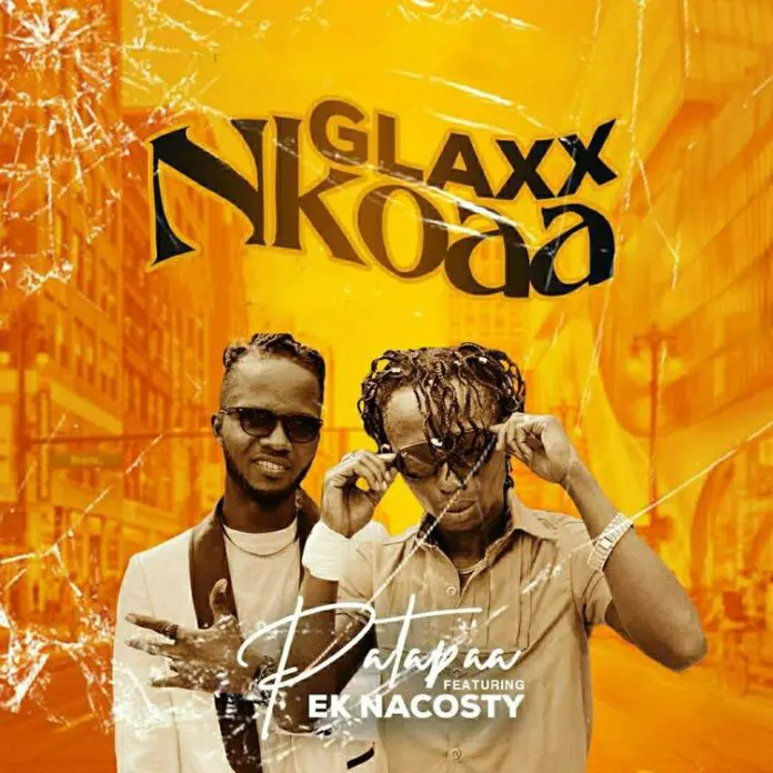 Patapaa Glaxx Nkoaa ft. EK Nacosty.jpeg