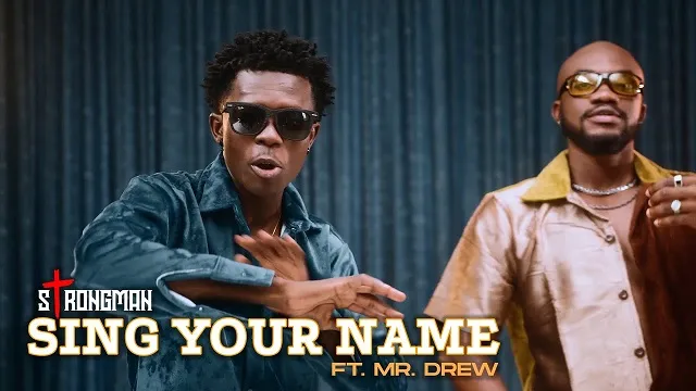 Strongman – Sing Your Name ft. Mr Drew Video