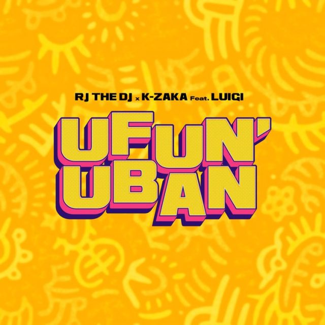 Rj The Dj ft K Zaka Luigi – Ufun uban 640x640 1