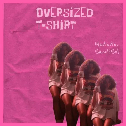 Matata – Oversized T shirt Ft. Sauti Sol