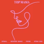 SPINALL – Top Mama Ft. Reekado Banks Phyno Ntosh Gazi