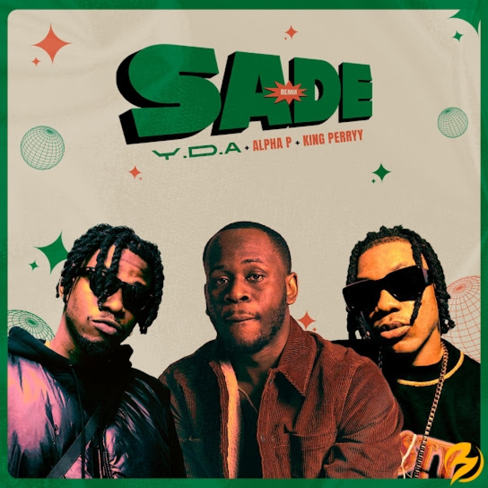 Y D A SADE Remix Ft Alpha P King Perryy