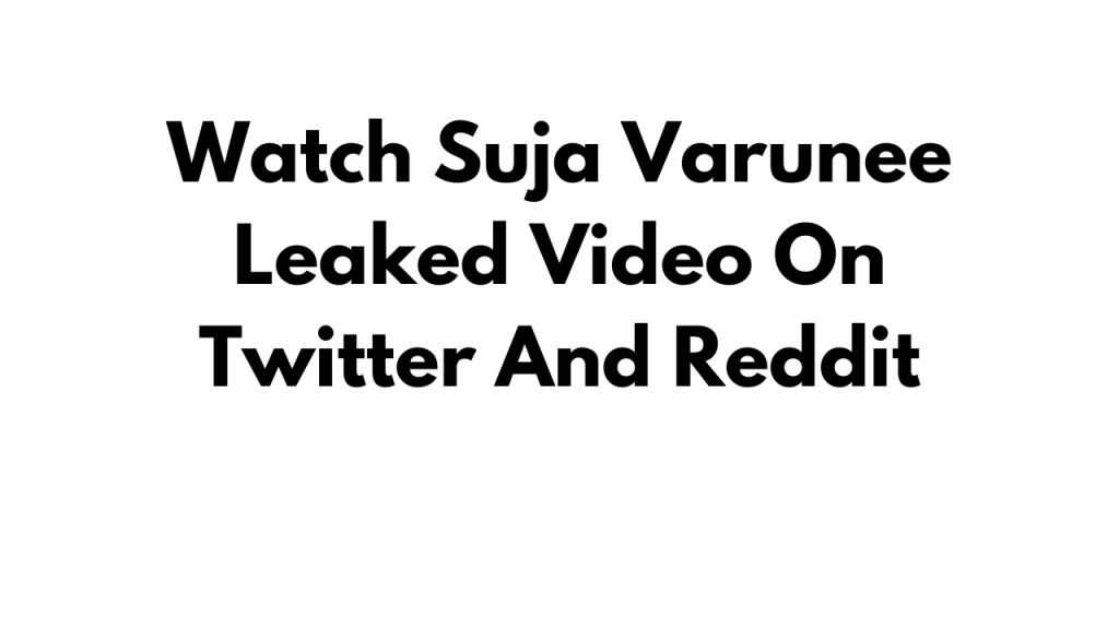 1024px x 576px - Watch Suja Varunee Leaked Video On Twitter And Reddit