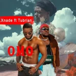 Xnade – OMO Ft. Tubrain