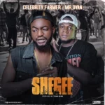 Celebrity Farmer – Shege ft Mr Dyan