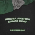 DJ Hazkid 016 – Nigeria Anthem Dance Beat