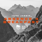 June Jazzin – Absence 4 Breakfast