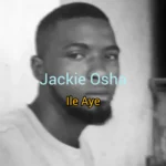 Jackie Osha – Ile Aye