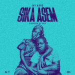 Jay Bahd – Sika Asem