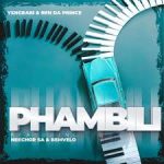 Yxngrabi – Phambili Ft. Ben Da Prince, Neechor SA & Bemvelo