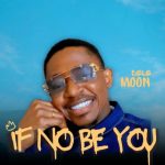Dele Moon – If No Be You