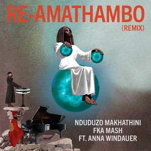 Nduduzo Makhathini – Re-Amathambo (Remix) Ft. Fka Mash & Anna Widauer