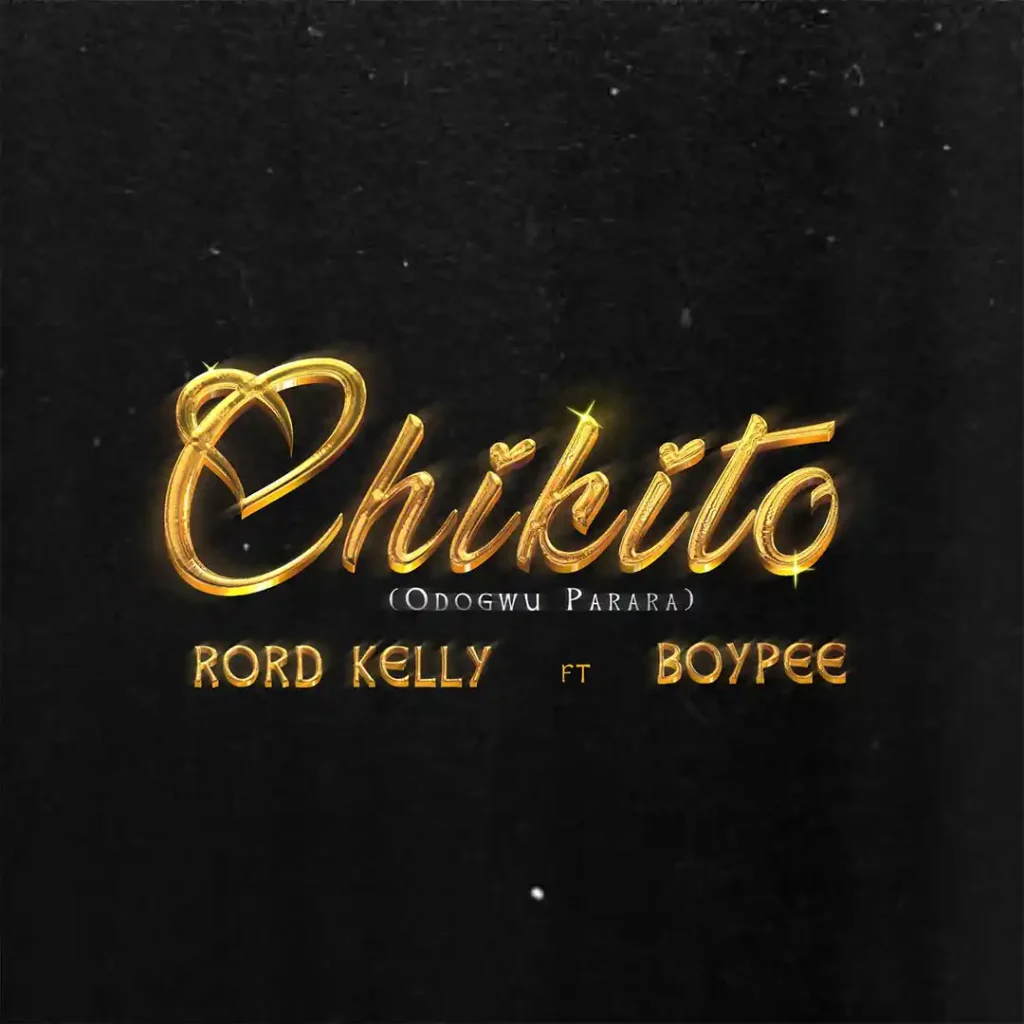 Rord Kelly – Chikito Ft. BoyPee