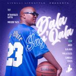 TCT – Dala say'qala Ft. Mthandazo Gatya, Mnqobi Yazo, Sykes, Anzo, Njilour & Phila Dlozi