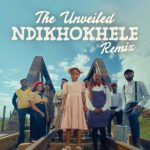 The Unveiled – Ndikhokhele (Rendition) Ft. Lil Eliana