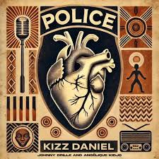 Kizz Daniel – Police Ft. Angélique Kidjo & Johnny Drille