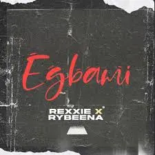 Rexxie – EGBAMI Ft. Rybeena