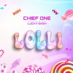 Chief One – Lolli Ft. Lucky Ekeh Chief One – Lolli Ft. Lucky Ekeh