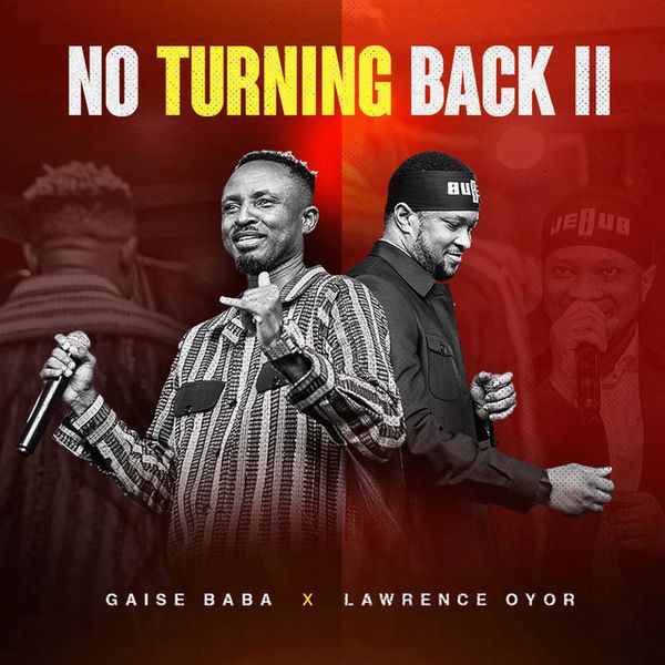 Gaise Baba – No Turning Back II Ft. Lawrence Oyor