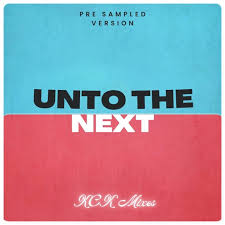 KCK Mixes – Unto The Next (Pre-Sampled Version)
