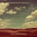Toluwanisings – UNRESERVED PRAISE 2 Toluwanisings – UNRESERVED PRAISE 2