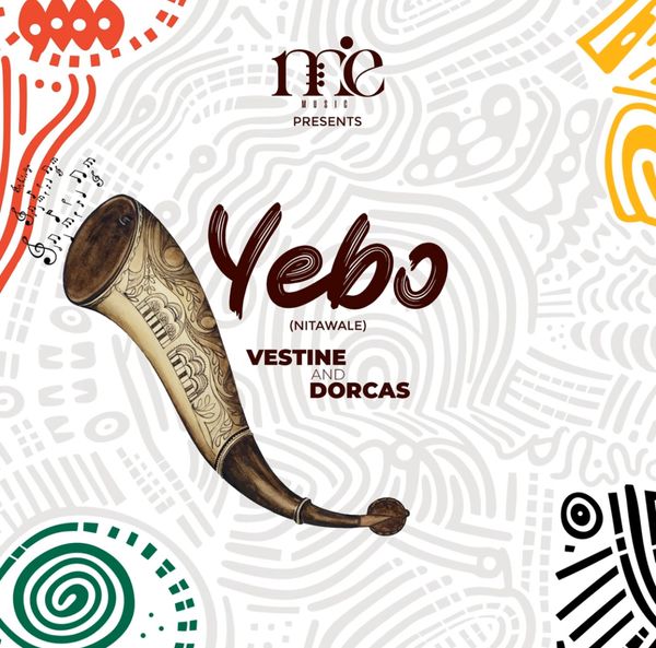 Vestine – YEBO (Nitawale) Ft. Dorcas