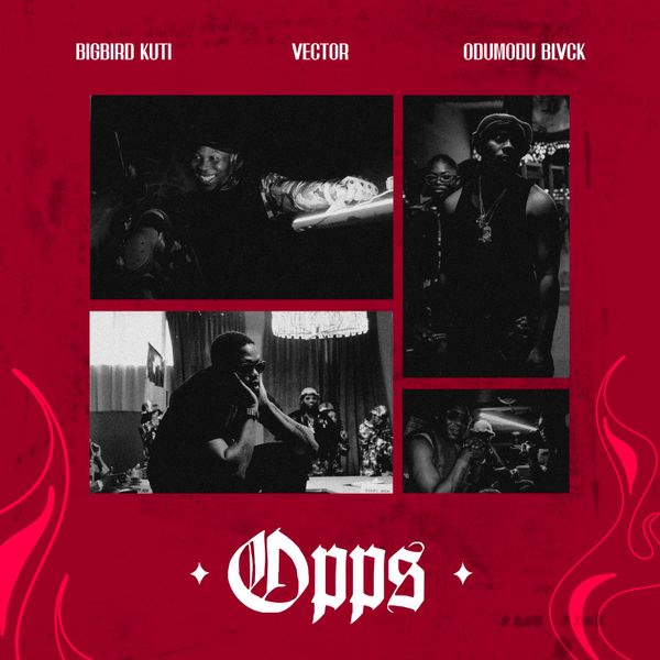 BIGBIRD KUTI – OPP (S) Ft. Vector & ODUMODUBLVCK