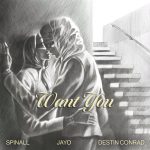 SPINALL – Want You Ft. JayO & DESTIN CONRAD