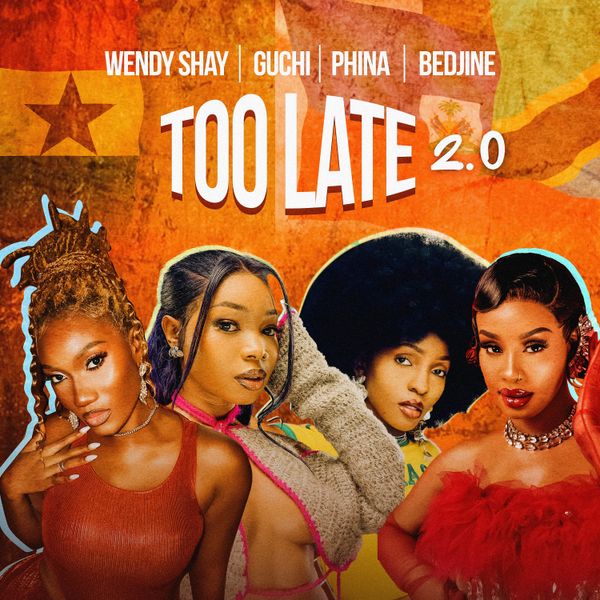 Wendy Shay - Too Late (2.0) Ft. Guchi, Phina & Bedjine