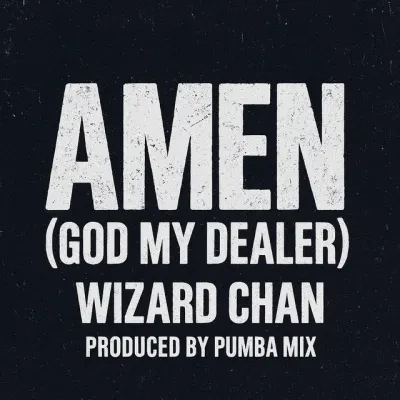 Wizard Chan – Amen (God My Dealer)