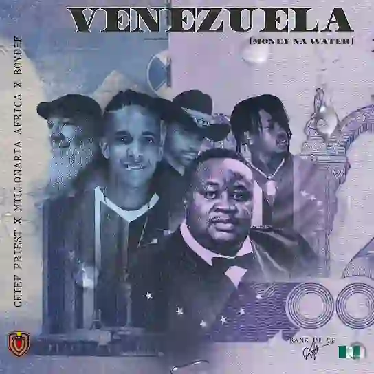 Chief Priest – Venezuela ft. Millonaria Africa & BoyPee