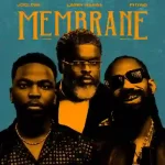 Joel Dre – Membrane (ft. Larry Gaaga & Phyno)