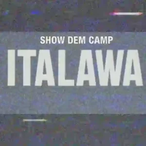 Show Dem Camp – Italawa