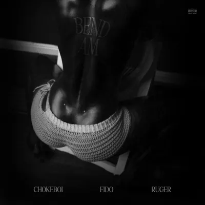 Choke Boi – Bend Am ft. Ruger, Fido